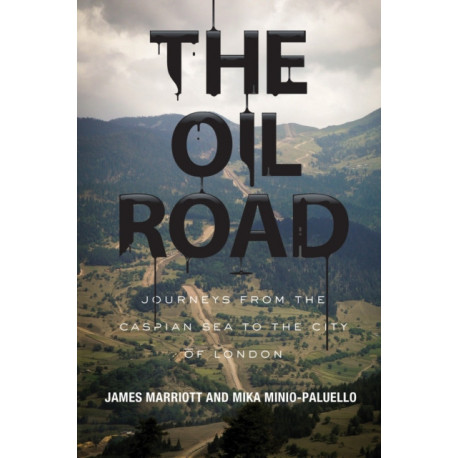The Oil Road: Journeys from the Caspian Sea to the City of London