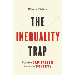 The Inequality Trap: Fighting Capitalism Instead of Poverty