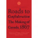 Roads to Confederation: The Making of Canada, 1867, Volume 1