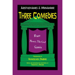 Aristophanes and Menander: Three Comedies: Peace, Money, the God, and Samia