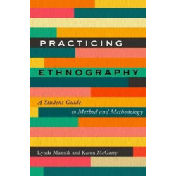 Practicing Ethnography: A Student Guide to Method and Methodology
