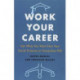 Work Your Career: Get What You Want from Your Social Sciences or Humanities PhD
