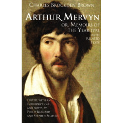 Arthur Mervyn- or, Memoirs of the Year 1793: With Related Texts