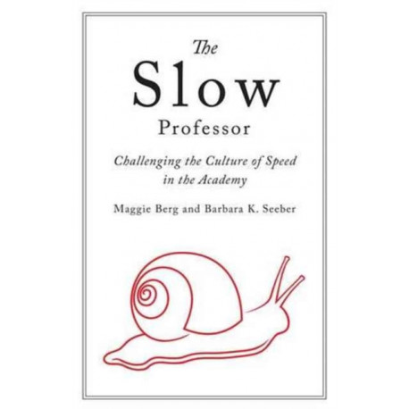 The Slow Professor: Challenging the Culture of Speed in the Academy