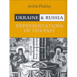 Ukraine and Russia: Representations of the Past