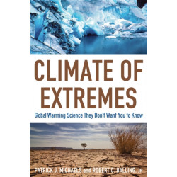 Climate of Extremes: Global Warming Science They Don't Want You to Know
