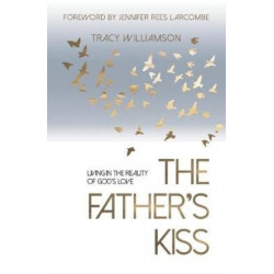 The Father's Kiss: Living in the Reality of God's Love