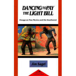Dancing to Pay the Light Bill: Essays on New Mexico & the Southwest