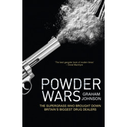 Powder Wars: The Supergrass who Brought Down Britain's Biggest Drug Dealers