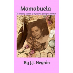 Mamabuela: The amazing wisdom of my Puerto Rican Grandmother.