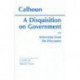A Disquisition On Government and Selections from The Discourse
