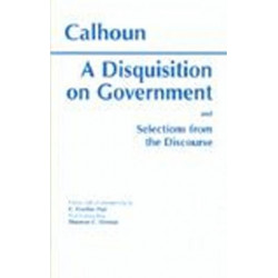 A Disquisition On Government and Selections from The Discourse