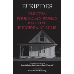 Electra, Phoenician Women, Bacchae, and Iphigenia at Aulis