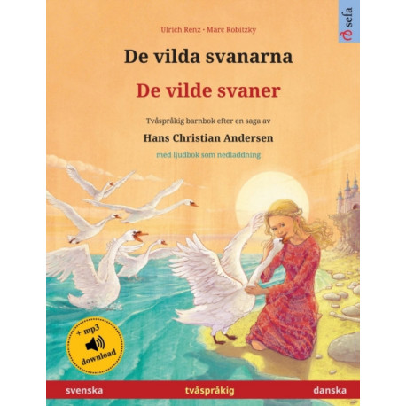 De vilda svanarna - De vilde svaner (svenska - danska): Tvasprakig barnbok efter en saga av Hans Christian Andersen, med ljudbok som nedladdning