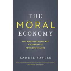 The Moral Economy: Why Good Incentives Are No Substitute for Good Citizens