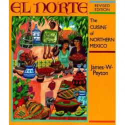El Norte: The Cuisine of Northern Northern Mexico: Revised Edition