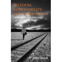 Freedom, Responsibility, and Determinism: A Philosophical Dialogue