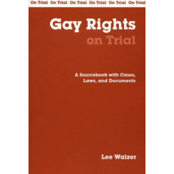 Gay Rights on Trial: A Sourcebook with Cases, Laws, and Documents