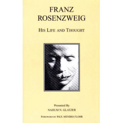 Franz Rosenzweig: His Life and Thought