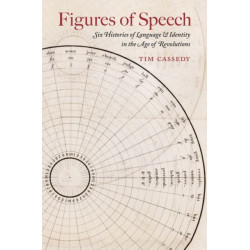 Figures of Speech: Six Histories of Language and Identity in the Age of Revolutions