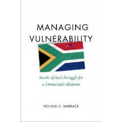 Managing Vulnerability: South Africa's Struggle for a Democratic Rhetoric