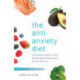 The Anti-anxiety Diet: A Whole Body Program to Stop Racing Thoughts, Banish Worry and Live Panic-Free
