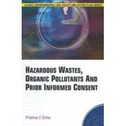 Hazardous Wastes, Organic Pollutants & Prior Informed Consent
