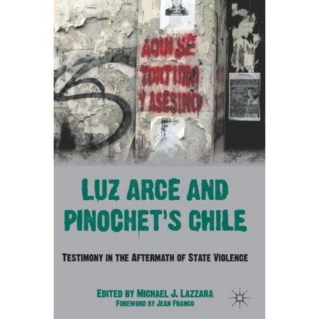 Luz Arce and Pinochet's Chile: Testimony in the Aftermath of State Violence