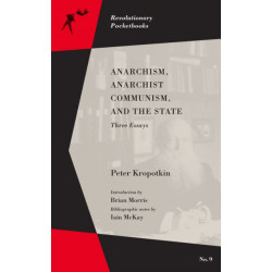 Anarchism, Anarchist Communism, and The State: Three Essays