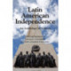 Latin American Independence: An Anthology of Sources