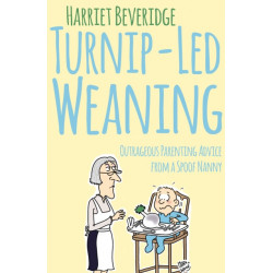 Turnip-Led Weaning: Outrageous Parenting Advice from a Spoof Nanny