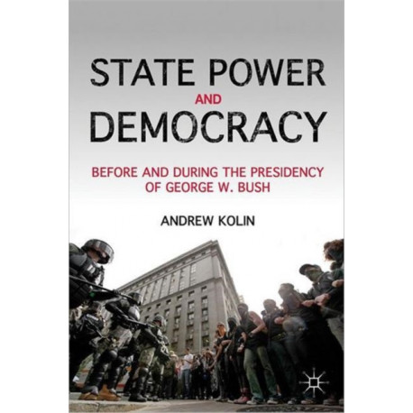 State Power and Democracy: Before and During the Presidency of George W. Bush