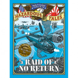 Raid of No Return (Nathan Hale's Hazardous Tales -7): A World War II Tale of the Doolittle Raid
