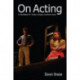 On Acting: A Handbook for Today's Unique American Actor
