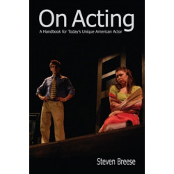 On Acting: A Handbook for Today's Unique American Actor