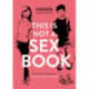 This is Not a Sex Book