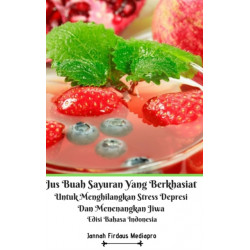 Jus Buah Sayuran Yang Berkhasiat Untuk Menghilangkan Stress Depresi Dan Menenangkan Jiwa Hardcover Version