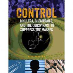 Control: Mkultra, Chemtrails and the Conspiracy to Suppress the Masses