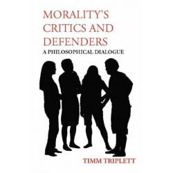 Morality's Critics and Defenders: A Philosophical Dialogue