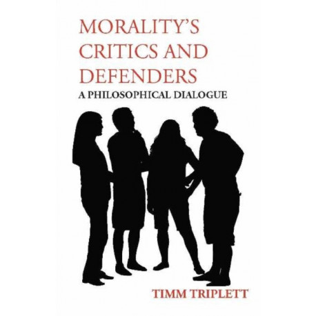 Morality's Critics and Defenders: A Philosophical Dialogue