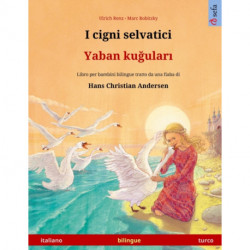 I cigni selvatici - Yaban ku&-287-ular&-305- (italiano - turco): Libro per bambini bilingue tratto da una fiaba di Hans Christian Andersen