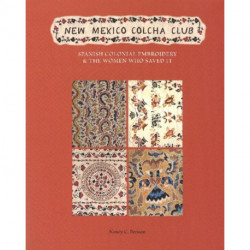 New Mexico Colcha Club: Spanish Colonial Embroidery & the Women Who Saved It