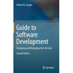 Guide to Software Development: Designing and Managing the Life Cycle