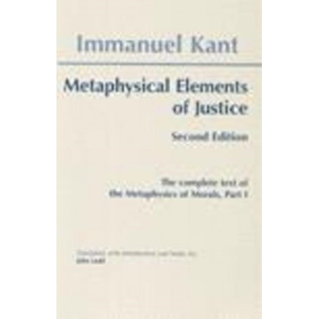 Metaphysical Elements of Justice: The complete text of the Metaphysics of Morals, Part 1