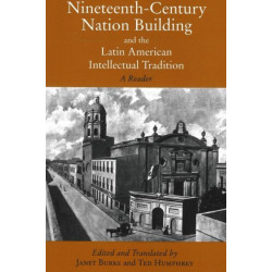 Nineteenth-Century Nation Building and the Latin American Intellectual Tradition: A Reader