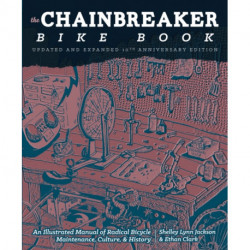 Chainbreaker Bike Book: An Illustrated Manual of Radical Bicycle Maintenance, Culture & History