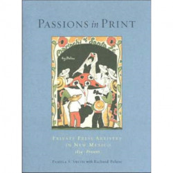 Passions In Print: Private Press Artistry in New Mexico, 1834-Present