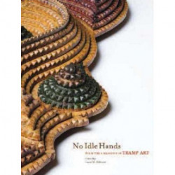 No Idle Hands: The Myths & Meanings of Tramp Art
