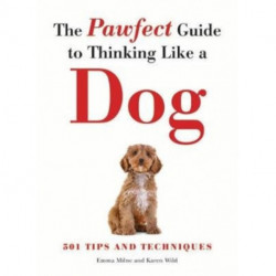 The Pawfect Guide to Thinking Like a Dog: 501 Tips and Techniques