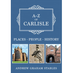 A-Z of Carlisle: Places-People-History